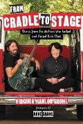 From Cradle to Stage Stories from the Mothers Who Rocked & Raised Rock Stars