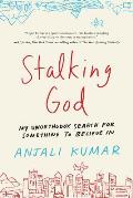 Stalking God My Unorthodox Search for Something to Believe in