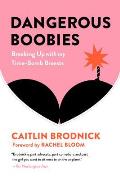 Dangerous Boobies: Breaking Up with My Time-Bomb Breasts