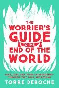 Worriers Guide to the End of the World Love Loss & Other Catastrophes Through Italy India & Beyond