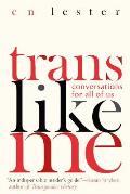 Trans Like Me Conversations for All of Us