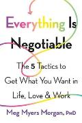 Everything Is Negotiable The 5 Tactics to Get What You Want in Life Love & Work