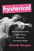 Hysterical Why We Need to Talk about Women Hormones & Mental Health