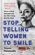Stop Telling Women to Smile Stories of Street Harassment & How Were Taking Back Our Power