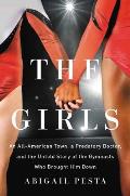 Girls An All American Town a Predatory Doctor & the Untold Story of the Gymnasts Who Brought Him Down