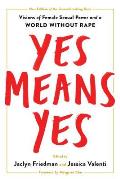 Yes Means Yes Visions of Female Sexual Power & a World without Rape