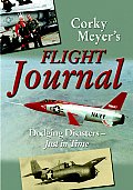 Corky Meyers Flight Journal A Test Pilots Tales of Dodging Disasters Just in Time