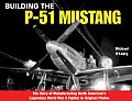 Building the P 51 Mustang The Story of Manufacturing North Americans Legendary WWII Fighter in Original Photos