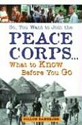 So You Want to Join the Peace Corps What to Know Before You Go