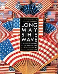Long May She Wave A Graphic History of the American Flag