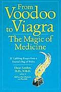 From Voodoo to Viagra The Magic of Medicine 37 Uplifting Essays from a Doctors Bag of Tricks