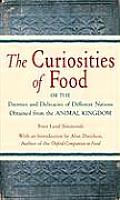 Curiosities of Food Or the Dainties & Delicacies of Different Nations Obtained from the Animal Kingdom