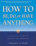 How To Be Do Or Have Anything A Practical Guide to Creative Empowerment