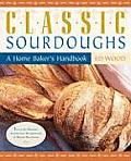 Classic Sourdoughs A Home Bakers Handbook