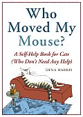 Who Moved My Mouse A Self Help Book for Cats Who Dont Need Any Help