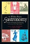 Wilder Shores of Gastronomy Twenty Years of the Best Food Writing from the Journal Petits Propos Culinaires