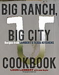 Big Ranch Big City Cookbook Recipes from the Lamberts Bunkhouse & Urban Kitchens