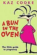 Bun in the Oven The Real Guide to Pregnancy