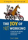Joy of Not Working A Book for the Retired Unemployed & Overworked
