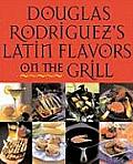 Douglas Rodriguezs Latin Flavors on the Grill