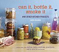 Can It Bottle It Smoke It & Other Kitchen Projects