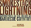 Smokestack Lightning Adventures in the Heart of Barbecue Country