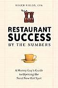 Restaurant Success by the Numbers A Money Guys Guide to Opening the Next New Hot Spot