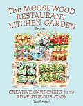 Moosewood Restaurant Kitchen Garden Creative Gardening for the Adventurous Cook