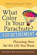 What Color Is Your Parachute for Retirement Planning Now for the Life You Want