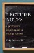 Lecture Notes: A Professor's Inside Guide to College Success