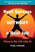 Real Success Without a Real Job There Is No Life Like It