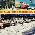 Santa Cruz Beach Boardwalk A Century by the Sea