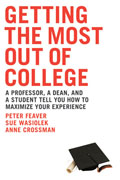 Getting the Best Out of College A Professor a Dean & a Student Tell You How to Maximize Your Experience