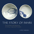 Story of Imari The Symbols & Mysteries of Antique Japanese Porcelain