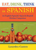 Eat Drink Think in Spanish A Food Lovers English Spanish Spanish English Dictionary