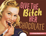 Give the Bitch Her Chocolate The Feisty Foodie Edition