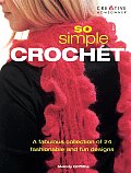 So Simple Crochet A Fabulous Collection of 24 Fashionable & Fun Designs