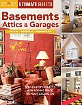 Ultimate Guide to Basements Attics & Garages Step By Step Projects for Adding Space Without Adding on