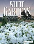 White Gardens: Creating Magnificent Moonlit Spaces: Guide to White and Luminous Plants
