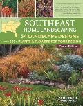 Southeast Home Landscaping, 4th Edition: 54 Landscape Designs with 200+ Plants & Flowers for Your Region