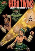 The Hero Twins: Against the Lords of Death [A Mayan Myth]
