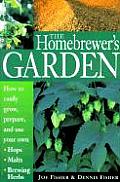 Homebrewers Garden How to Easily Grow Prepare & Use Your Own Hops Malts Brewing Herbs