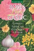 Roses Love Garlic Companion Planting & Other Secrets of Flowers