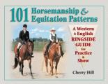 101 Horsemanship & Equitation Patterns A Western & English Ringside Guide for Practice & Show