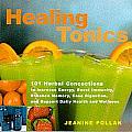 Healing Tonics 101 Herbal Concoctions to Increse Energy Boost Immunity Enhance Memory Ease Digestion & Support Daily Health &