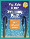 What Color Is Your Swimming Pool A Homeowners Guide to Trouble Free Pool Spa & Hot Tub Maintenance