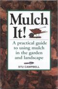 Mulch It A Practical Guide to Using Mulch in the Garden & Landscape