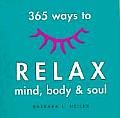 365 Ways To Relax Mind Body & Soul