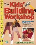 Kids Building Workshop 15 Woodworking Projects for Kids & Parents to Build Together