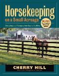 Horsekeeping on a Small Acreage Designing & Managing Your Equine Facilities